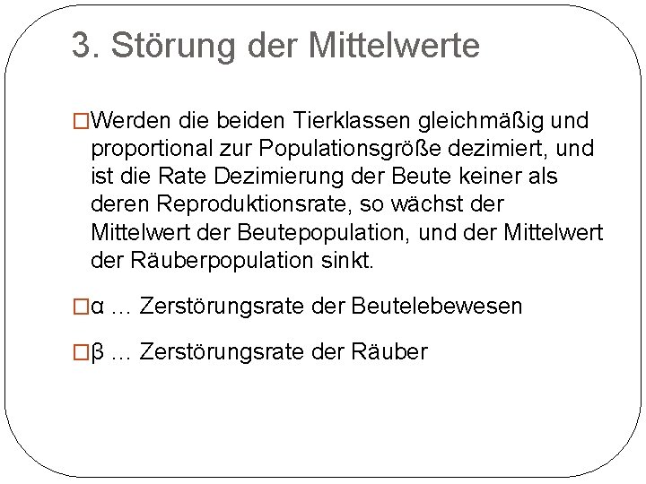 3. Störung der Mittelwerte �Werden die beiden Tierklassen gleichmäßig und proportional zur Populationsgröße dezimiert,