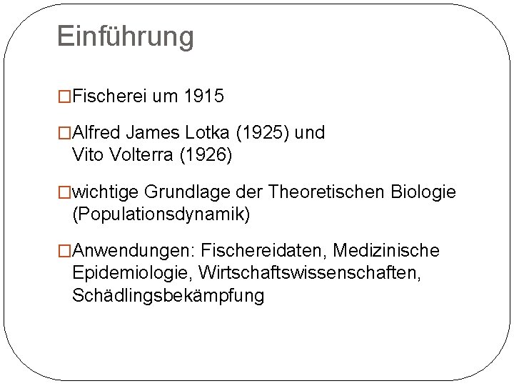 Einführung �Fischerei um 1915 �Alfred James Lotka (1925) und Vito Volterra (1926) �wichtige Grundlage