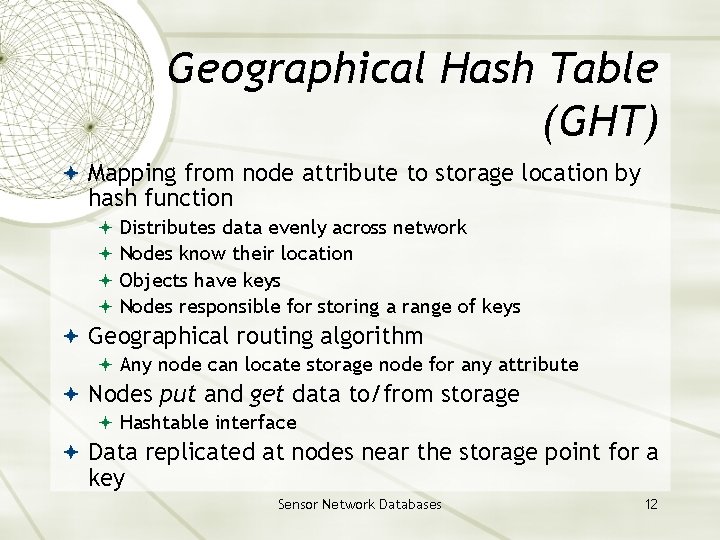 Geographical Hash Table (GHT) Mapping from node attribute to storage location by hash function