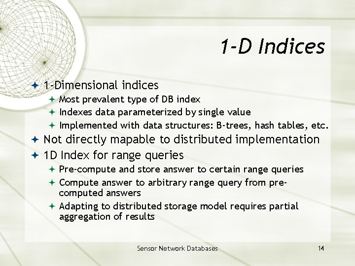 1 -D Indices 1 -Dimensional indices Most prevalent type of DB index Indexes data 1 -D Indices 1 -Dimensional indices Most prevalent type of DB index Indexes data