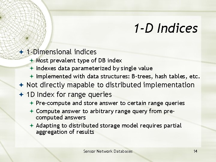 1 -D Indices 1 -Dimensional indices Most prevalent type of DB index Indexes data