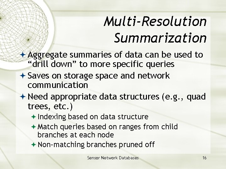 Multi-Resolution Summarization Aggregate summaries of data can be used to “drill down” to more Multi-Resolution Summarization Aggregate summaries of data can be used to “drill down” to more