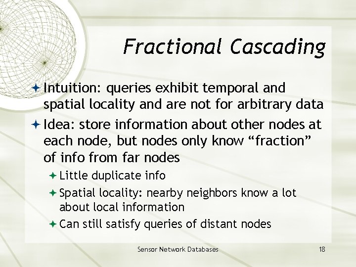 Fractional Cascading Intuition: queries exhibit temporal and spatial locality and are not for arbitrary