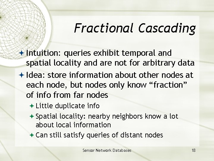 Fractional Cascading Intuition: queries exhibit temporal and spatial locality and are not for arbitrary Fractional Cascading Intuition: queries exhibit temporal and spatial locality and are not for arbitrary
