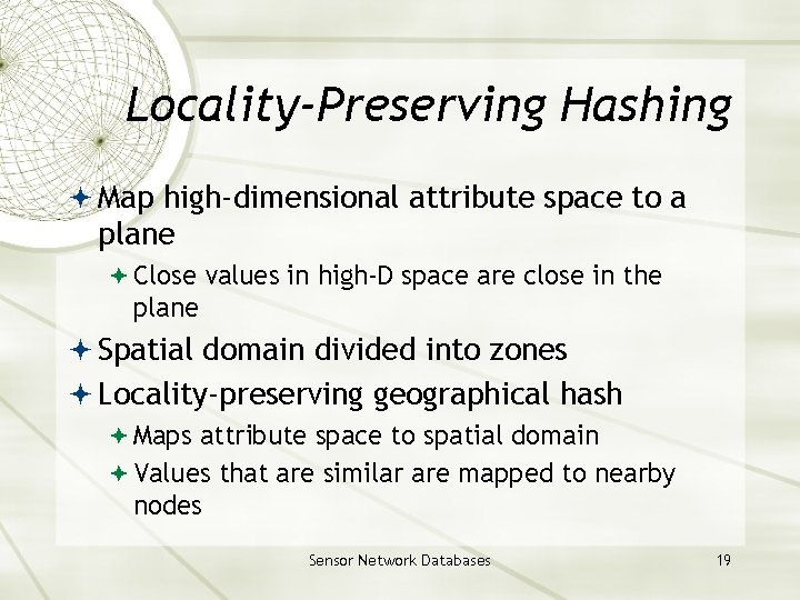 Locality-Preserving Hashing Map high-dimensional attribute space to a plane Close values in high-D space Locality-Preserving Hashing Map high-dimensional attribute space to a plane Close values in high-D space