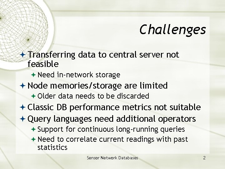 Challenges Transferring data to central server not feasible Need in-network storage Node memories/storage are
