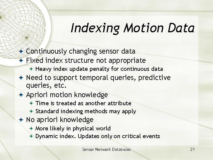 Indexing Motion Data Continuously changing sensor data Fixed index structure not appropriate Heavy index Indexing Motion Data Continuously changing sensor data Fixed index structure not appropriate Heavy index