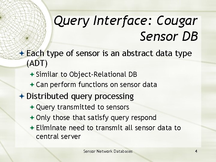 Query Interface: Cougar Sensor DB Each type of sensor is an abstract data type Query Interface: Cougar Sensor DB Each type of sensor is an abstract data type