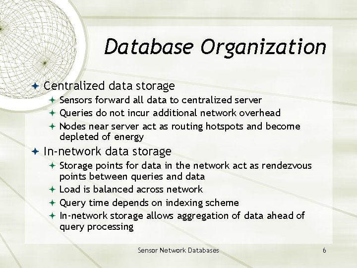 Database Organization Centralized data storage Sensors forward all data to centralized server Queries do