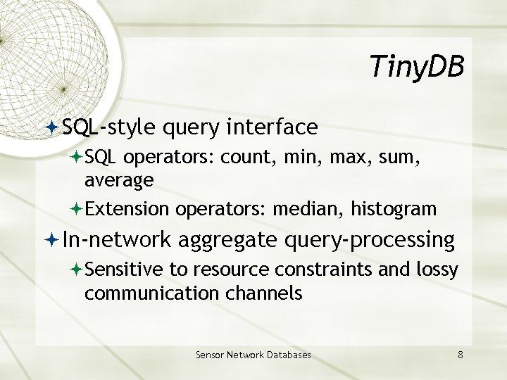 Tiny. DB SQL-style query interface SQL operators: count, min, max, sum, average Extension operators: Tiny. DB SQL-style query interface SQL operators: count, min, max, sum, average Extension operators: