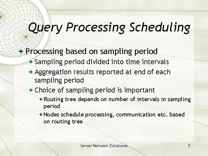 Query Processing Scheduling Processing based on sampling period Sampling period divided into time intervals Query Processing Scheduling Processing based on sampling period Sampling period divided into time intervals