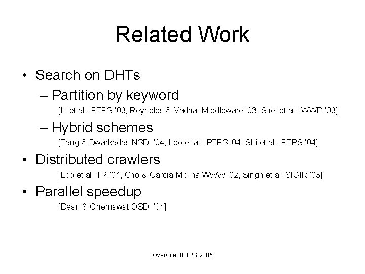 Related Work • Search on DHTs – Partition by keyword [Li et al. IPTPS