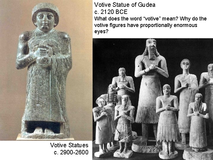 Votive Statue of Gudea c. 2120 BCE What does the word “votive” mean? Why