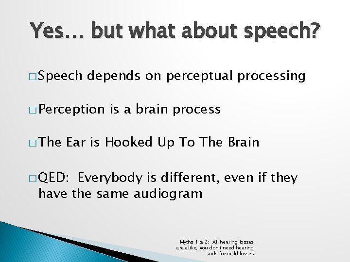 Yes… but what about speech? � Speech depends on perceptual processing � Perception �