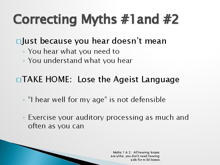 Correcting Myths #1 and #2 � Just because you hear doesn’t mean ◦ You