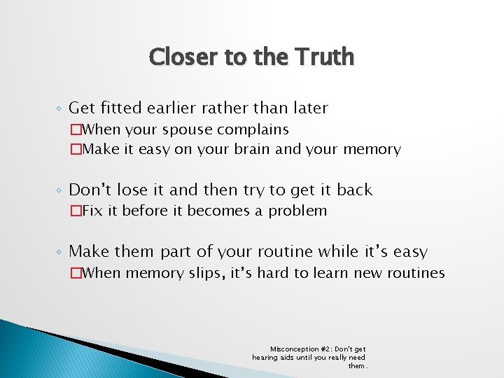 Closer to the Truth ◦ Get fitted earlier rather than later �When your spouse