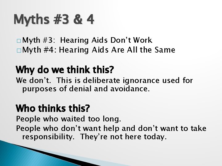 Myths #3 & 4 � Myth #3: Hearing Aids Don’t Work � Myth #4: