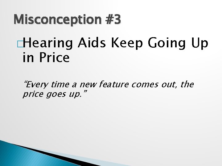 Misconception #3 �Hearing in Price Aids Keep Going Up “Every time a new feature