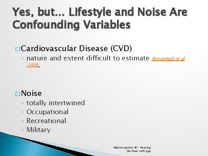 Yes, but… Lifestyle and Noise Are Confounding Variables � Cardiovascular Disease (CVD) ◦ nature
