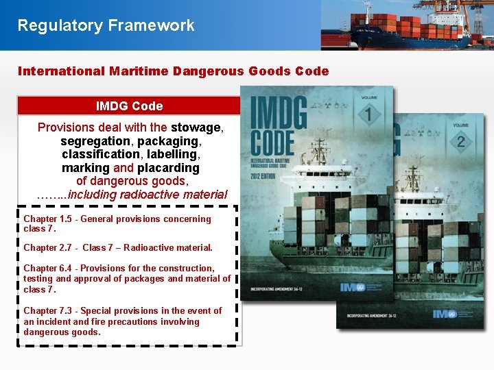 Regulatory Framework International Maritime Dangerous Goods Code IMDG Code Provisions deal with the stowage,