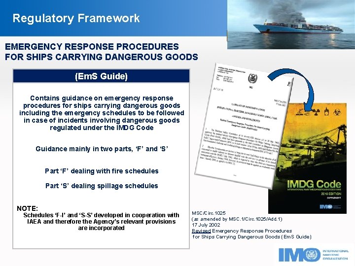 Regulatory Framework EMERGENCY RESPONSE PROCEDURES FOR SHIPS CARRYING DANGEROUS GOODS (Em. S Guide) Contains