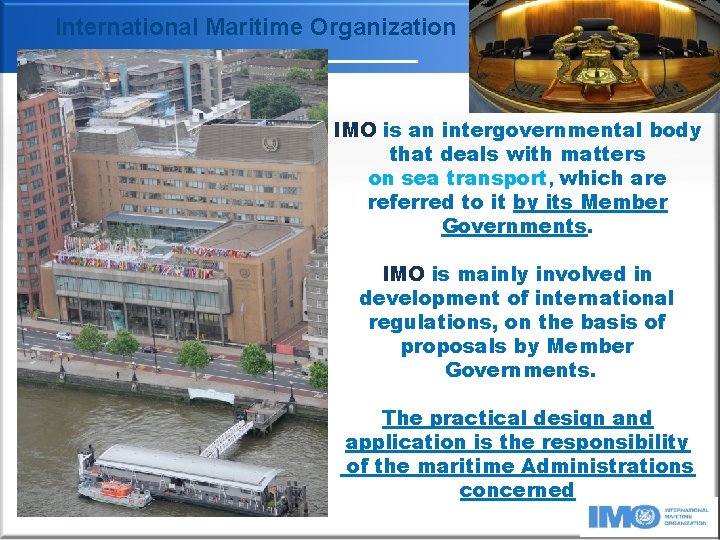 International Maritime Organization IMO is an intergovernmental body that deals with matters on sea