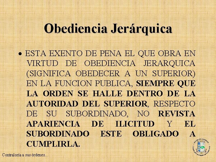 Obediencia Jerárquica · ESTA EXENTO DE PENA EL QUE OBRA EN VIRTUD DE OBEDIENCIA