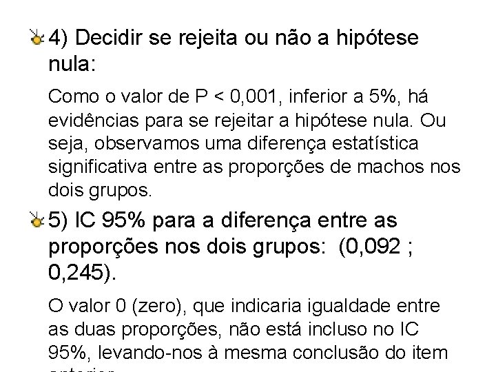 4) Decidir se rejeita ou não a hipótese nula: Como o valor de P