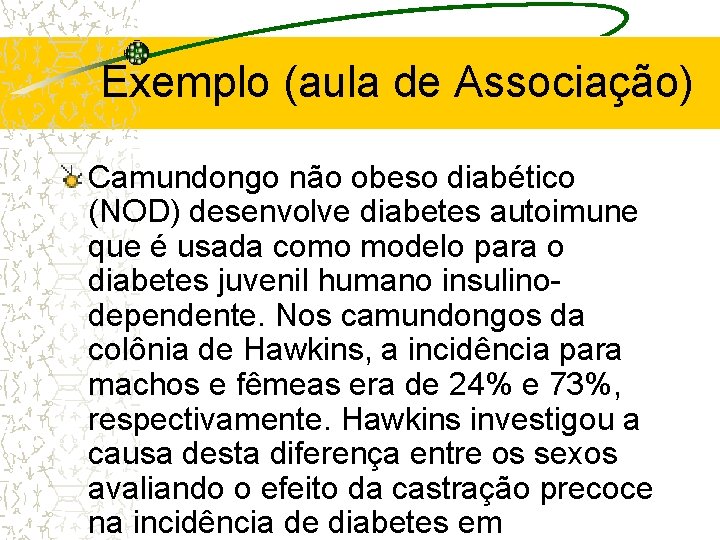 Exemplo (aula de Associação) Camundongo não obeso diabético (NOD) desenvolve diabetes autoimune que é