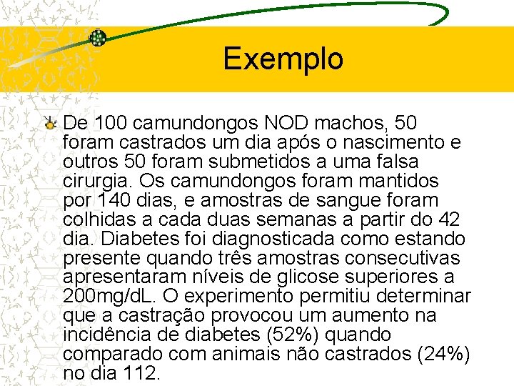 Exemplo De 100 camundongos NOD machos, 50 foram castrados um dia após o nascimento