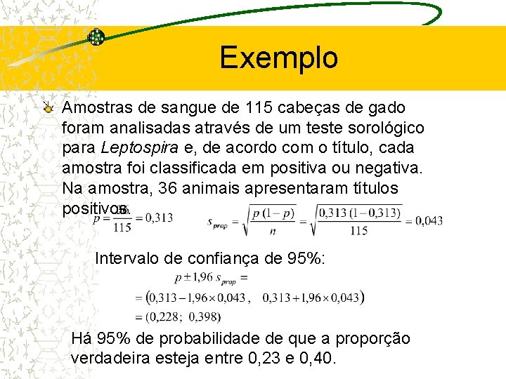 Exemplo Amostras de sangue de 115 cabeças de gado foram analisadas através de um