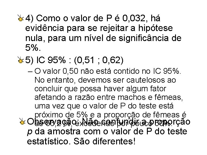 4) Como o valor de P é 0, 032, há evidência para se rejeitar