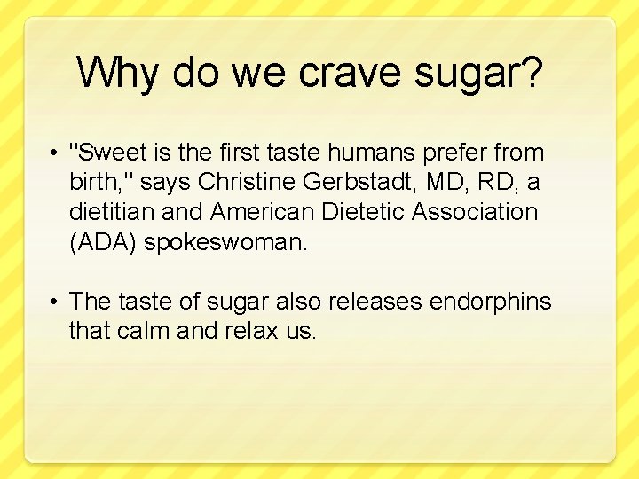 Why do we crave sugar? • "Sweet is the first taste humans prefer from