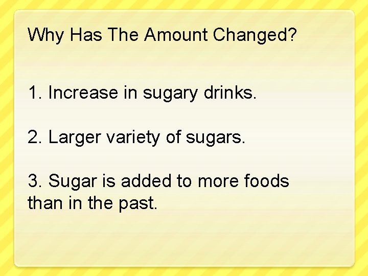 Why Has The Amount Changed? 1. Increase in sugary drinks. 2. Larger variety of