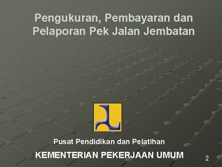 Pengukuran, Pembayaran dan Pelaporan Pek Jalan Jembatan Pusat Pendidikan dan Pelatihan KEMENTERIAN PEKERJAAN UMUM