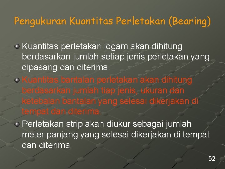 Pengukuran Kuantitas Perletakan (Bearing) Kuantitas perletakan logam akan dihitung berdasarkan jumlah setiap jenis perletakan