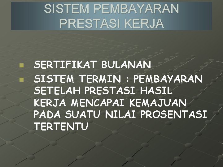 SISTEM PEMBAYARAN PRESTASI KERJA n n SERTIFIKAT BULANAN SISTEM TERMIN : PEMBAYARAN SETELAH PRESTASI
