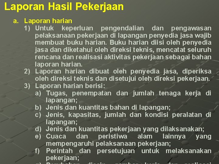 Laporan Hasil Pekerjaan a. Laporan harian 1) Untuk keperluan pengendalian dan pengawasan pelaksanaan pekerjaan