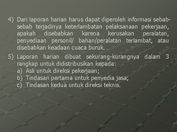 4) Dari laporan harian harus dapat diperoleh informasi sebab terjadinya keterlambatan pelaksanaan pekerjaan, apakah
