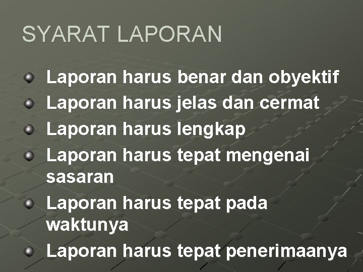 SYARAT LAPORAN Laporan harus benar dan obyektif Laporan harus jelas dan cermat Laporan harus