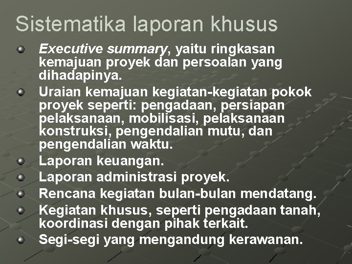 Sistematika laporan khusus Executive summary, yaitu ringkasan kemajuan proyek dan persoalan yang dihadapinya. Uraian