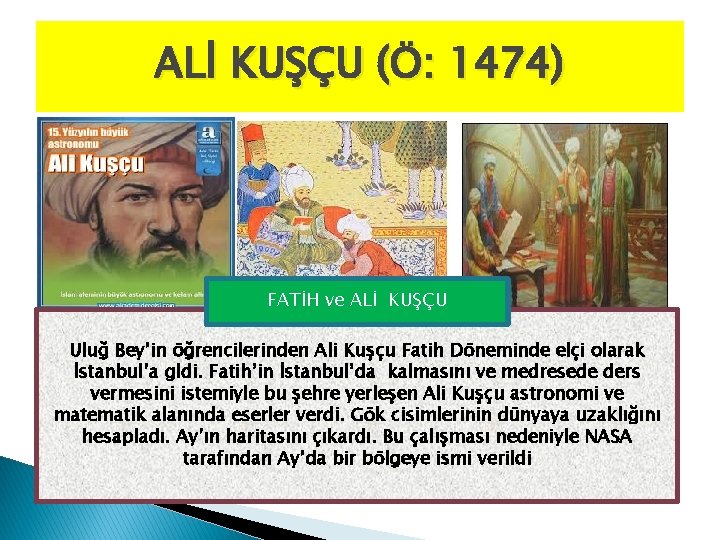 ALİ KUŞÇU (Ö: 1474) FATİH ve ALİ KUŞÇU Uluğ Bey’in öğrencilerinden Ali Kuşçu Fatih