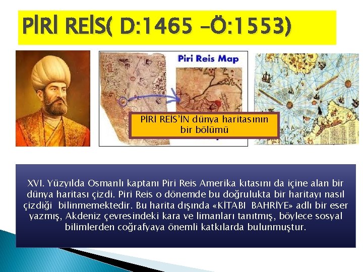 PİRİ REİS( D: 1465 –Ö: 1553) PİRİ REİS’İN dünya haritasının bir bölümü XVI. Yüzyılda