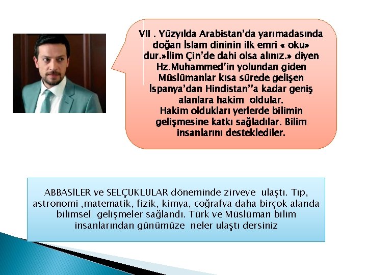 VII. Yüzyılda Arabistan’da yarımadasında doğan İslam dininin ilk emri « oku» dur. » İlim