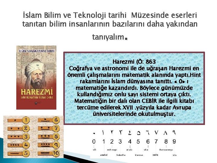 İslam Bilim ve Teknoloji tarihi Müzesinde eserleri tanıtan bilim insanlarının bazılarını daha yakından .