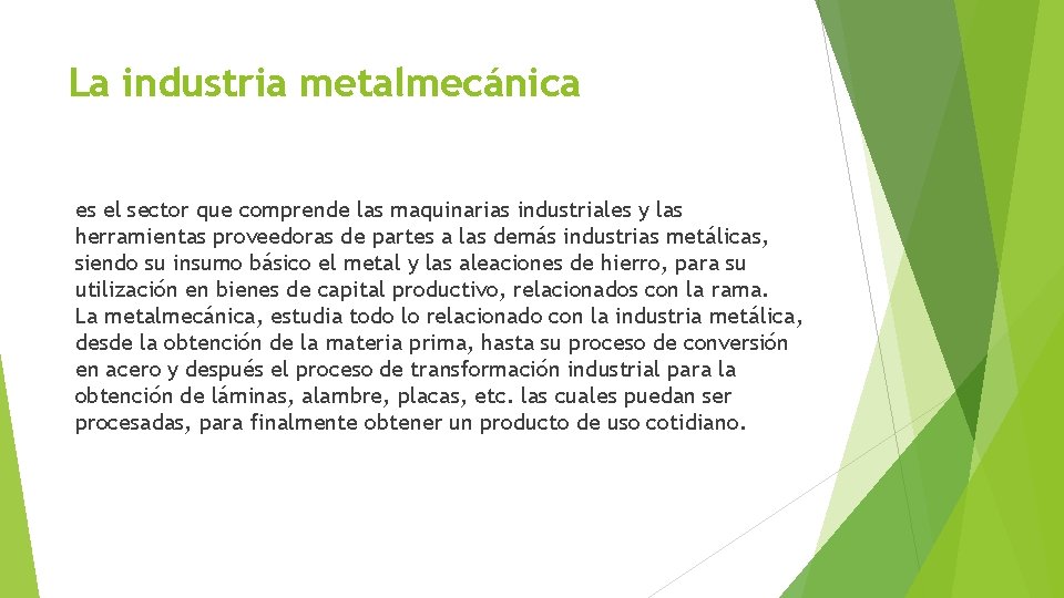 La industria metalmecánica es el sector que comprende las maquinarias industriales y las herramientas