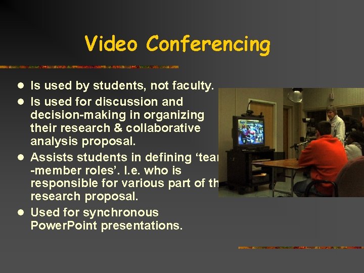 Video Conferencing l Is used by students, not faculty. l Is used for discussion