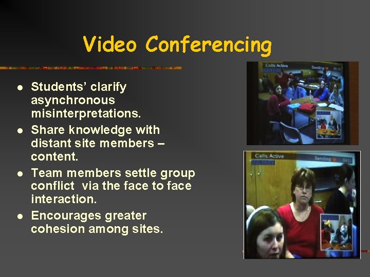 Video Conferencing l l Students’ clarify asynchronous misinterpretations. Share knowledge with distant site members