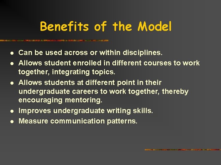 Benefits of the Model l l Can be used across or within disciplines. Allows