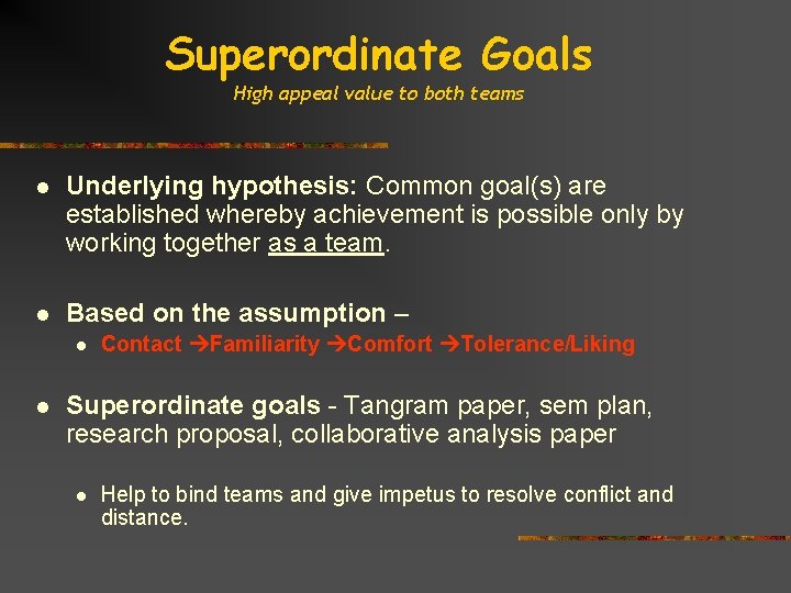 Superordinate Goals High appeal value to both teams l Underlying hypothesis: Common goal(s) are